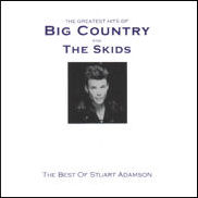 The Greatest Hits of Big Country and The Skids: The Best of Stuart Adamson